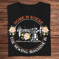 Home Is Where The Sewing Machine Is Shirts