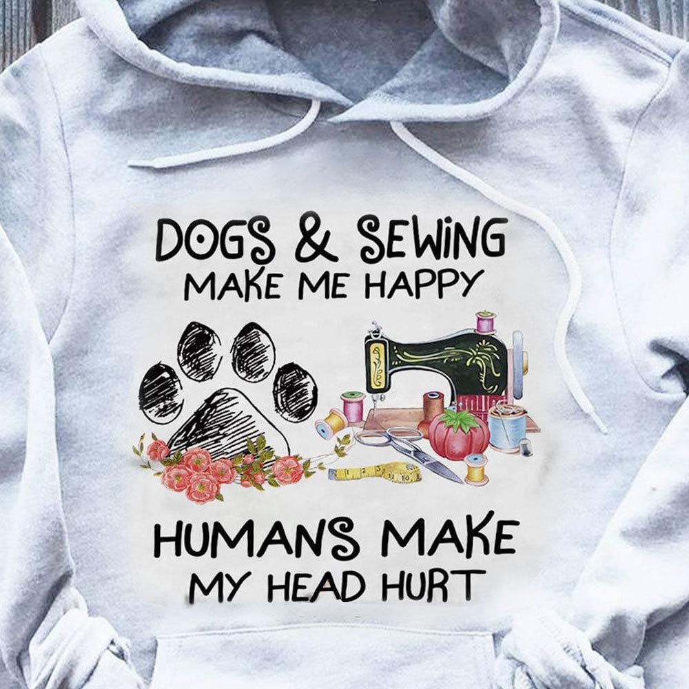 Los perros y la costura me hacen feliz Los humanos me hacen doler la cabeza Camisetas