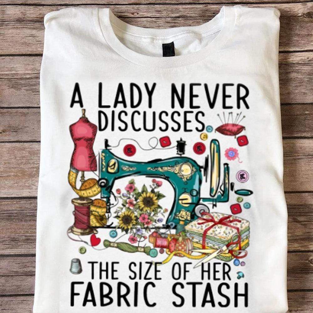 A Lady Never Discusses The Size Of Her Fabric Stash Sewing Shirts