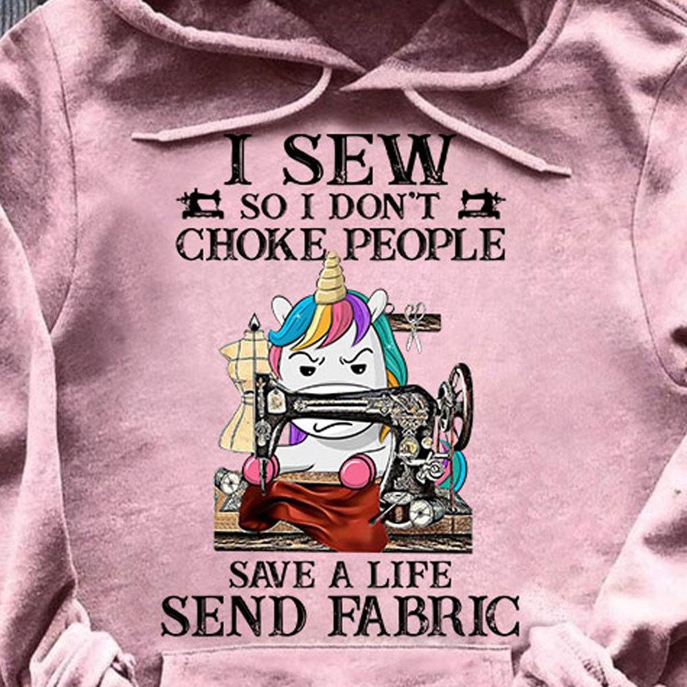 I Sew So I Don't Choke People Save A Life Send Fabric Sewing Shirts