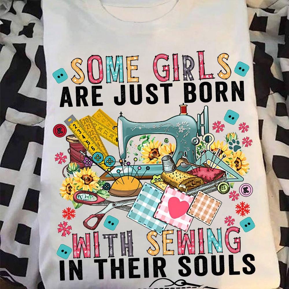 Some Girls Are Just Born With Sewing In Their Souls Shirts