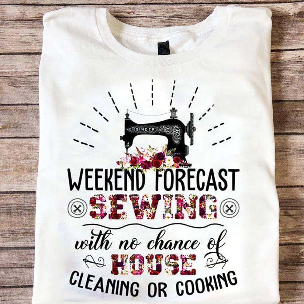 Weekend Forecast Sewing With No Chance Of House Cleaning Or Cooking Shirts