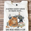 A Woman Cannot Survive On Sewing Alone She Also Needs A Cat Shirts