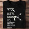 Yes I Sew No I Won't Hem Your Pants Sewing Shirts