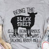 Being The Black Sheep Is Like Being Famous Shirts