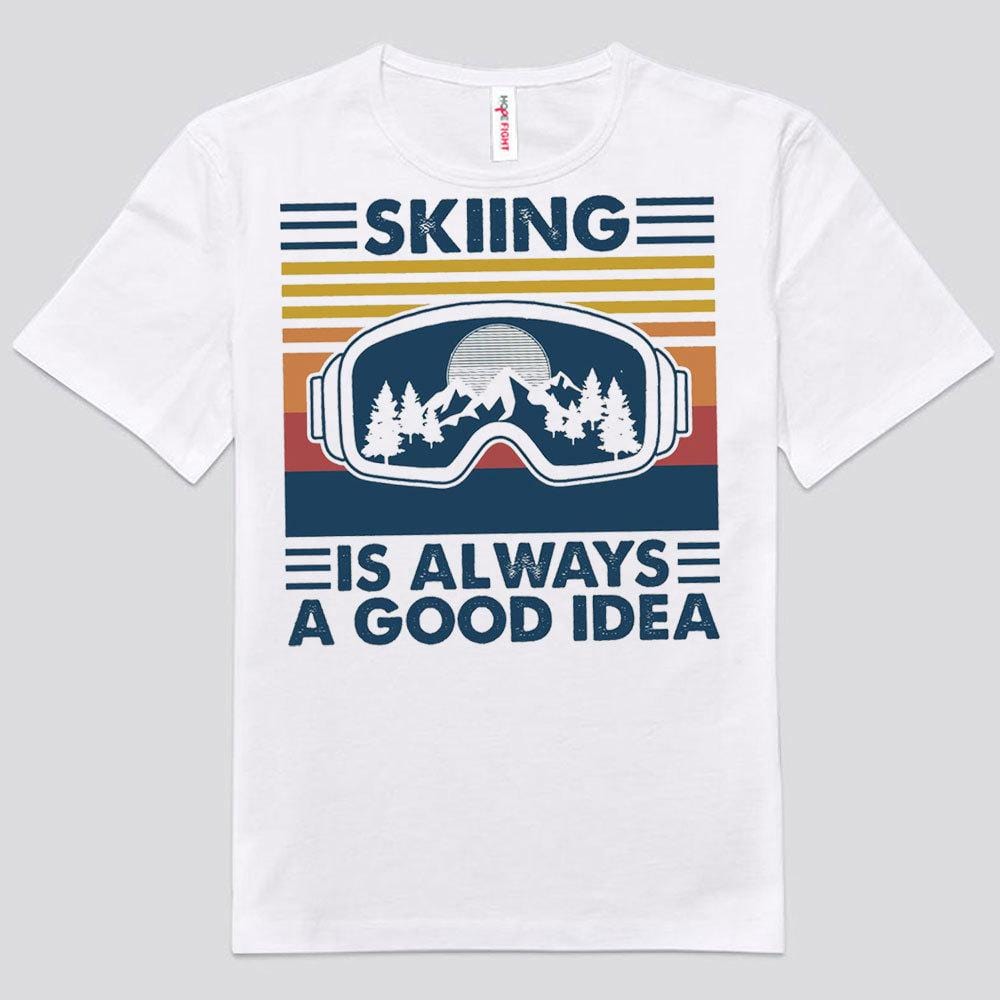 Skiing Is Always A Good Idea Vintage Shirts