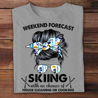 Weekend Forecast Skiing With No Chance Of House Cleaning Or Cooking Shirts