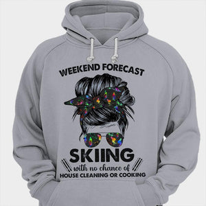 Weekend Forecast Skiing With No Chance Of House Cleaning Or Cooking Shirts