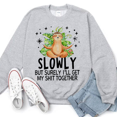 Slowly But Surely I'll Get My Shit Together Sloth Hoodie, Shirts