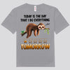Today Is The Day That I Do Everything Sloth Shirts