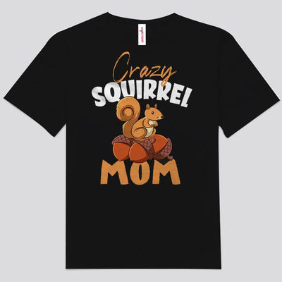 Crazy Squirrel Mom Shirts