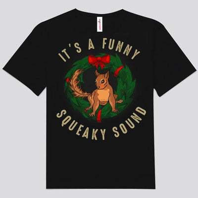 It's A Funny Squeaky Sound Squirrel Shirts