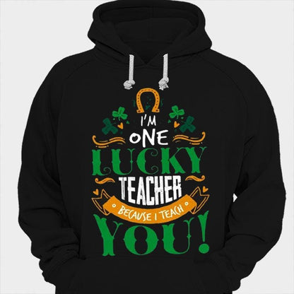 I'm One Lucky Teacher Because I Teach You St Patricks Day Shirts
