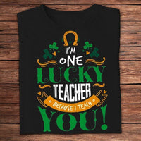 I'm One Lucky Teacher Because I Teach You St Patricks Day Shirts