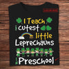 I Teach Cutest Little Leprechauns In Preschool Personalized St Patricks Day Shirts