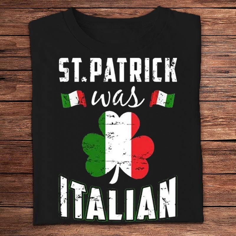 St Patrick Was Italian St Patricks Day Shirts