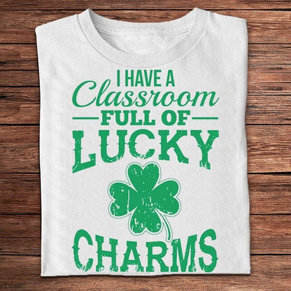 I Have A Classroom Full Of Lucky Charms St Patricks Day Teacher Shirts