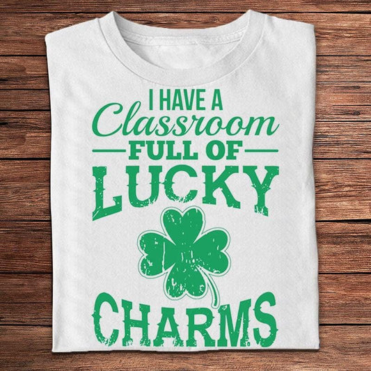 I Have A Classroom Full Of Lucky Charms St Patricks Day Teacher Shirts