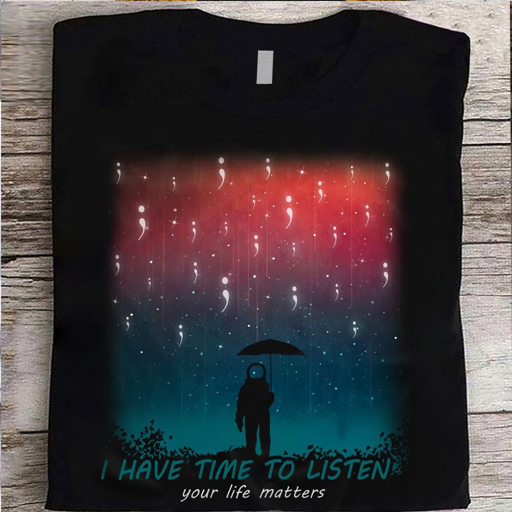 I Have Time To Listen, Your Life Matters Suicide Awareness Shirts