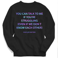 You Can Talk To Me If You're Struggling, Your Life Matters Suicide Awareness Shirts