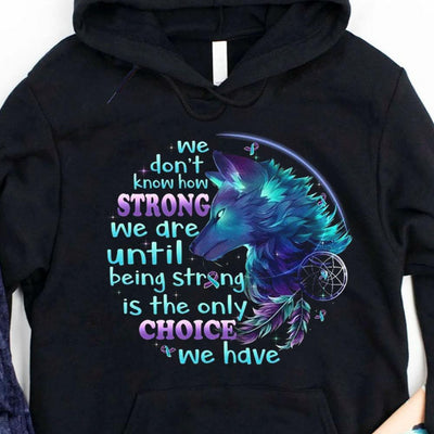 We Don't Know How Strong We Are, Wolf Suicide Awareness Shirts