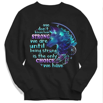 We Don't Know How Strong We Are, Wolf Suicide Awareness Shirts