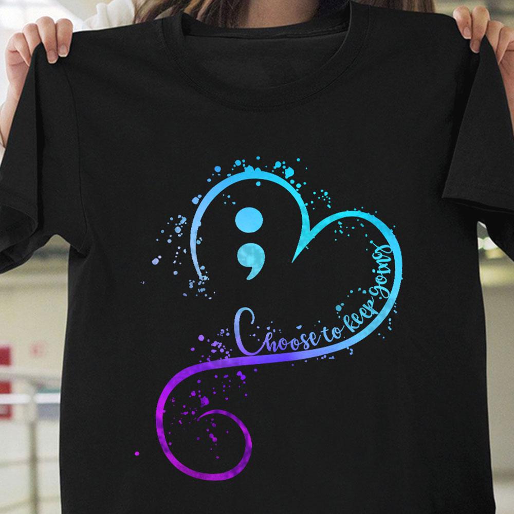 Choose To Keep Going, Semicolon & Heart Suicide Awareness Shirts