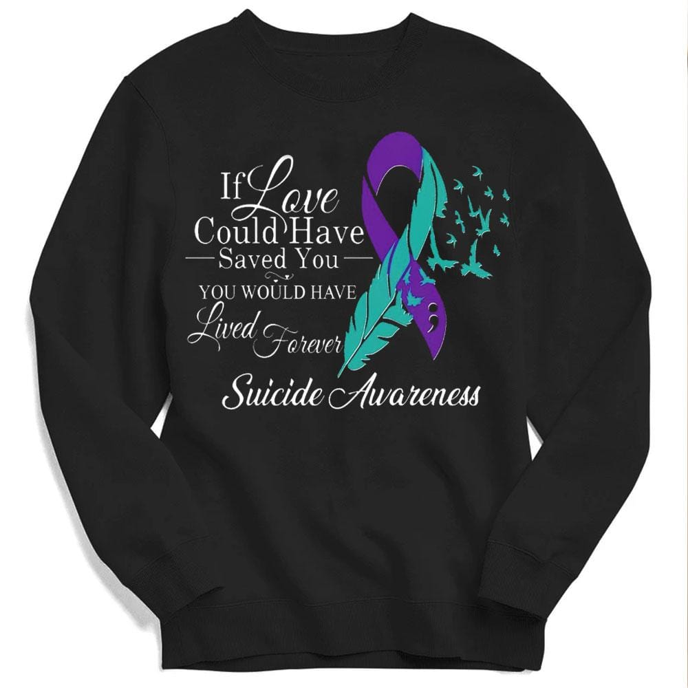 If Love Could Have Saved You Would Have Lived Forever, Suicide Awareness Shirts