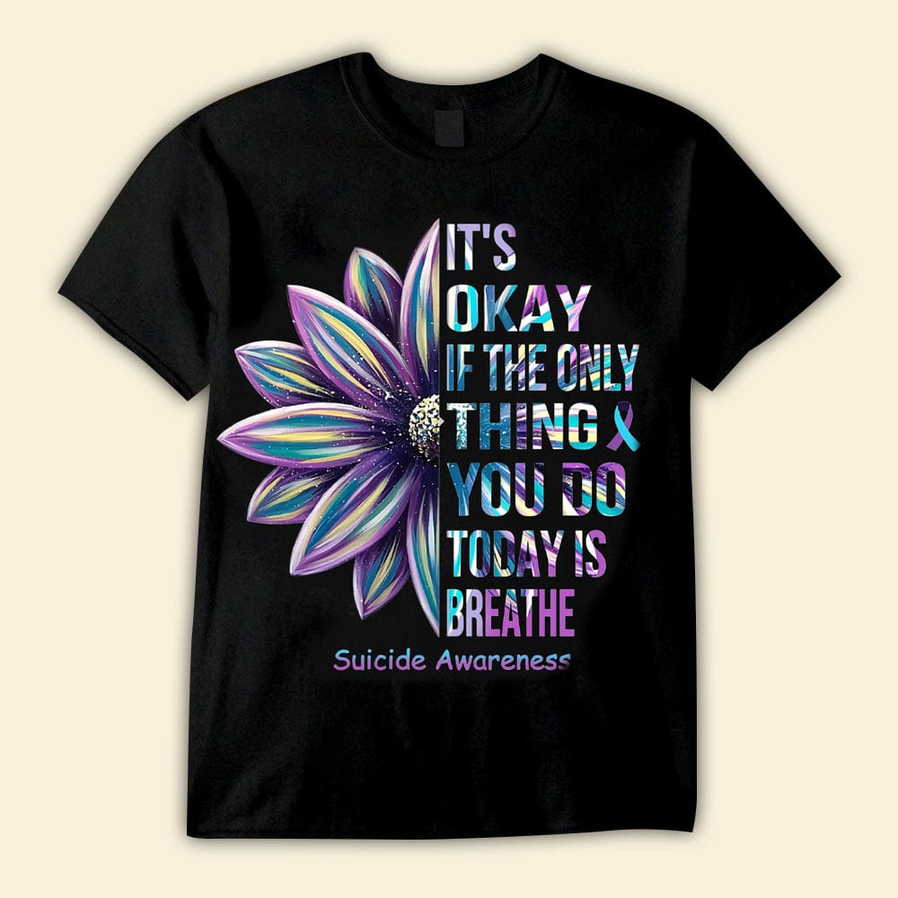 It's Ok If The Only Thing You Do Today Is Breathe Suicide Prevention Shirts