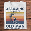 Assuming I'm Just An Old Man Was Your First Mistake Vintage Surfing Shirts