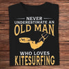 Never Underestimate An Old Man Who Loves Kitesurfing Surfing Shirts