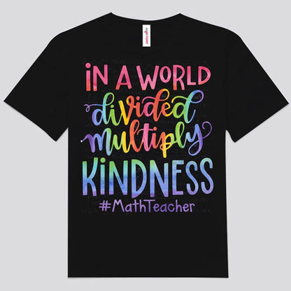 In A World Divided Multiply Kindness Math Teacher Shirts