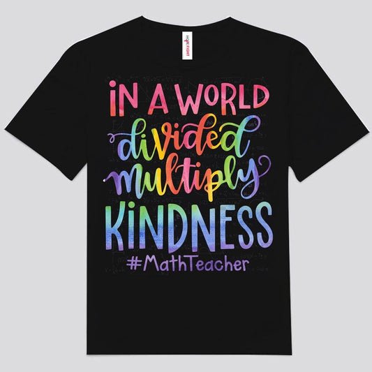 In A World Divided Multiply Kindness Math Teacher Shirts