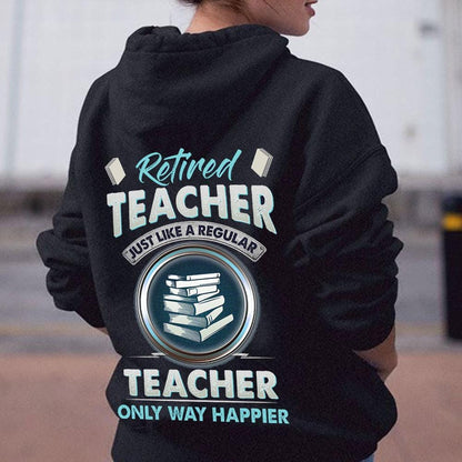 Retired Teacher Just Like A Regular Teacher Only Way Happier Shirts