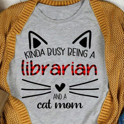 Librarian Shirt, Kinda Busy Being A Librarian & Cat Mom, Library T Shirts