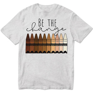 Teacher Shirts Be The Change, Crayons Teacher T Shirts