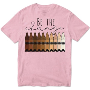 Teacher Shirts Be The Change, Crayons Teacher T Shirts