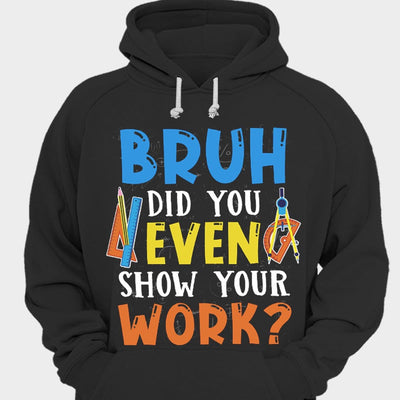 Bruh Did You Even Show Your Work? Teacher Shirts