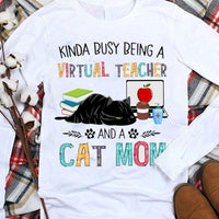 Kinda Busy Being A Virtual Teacher And A Cat Mom Shirts