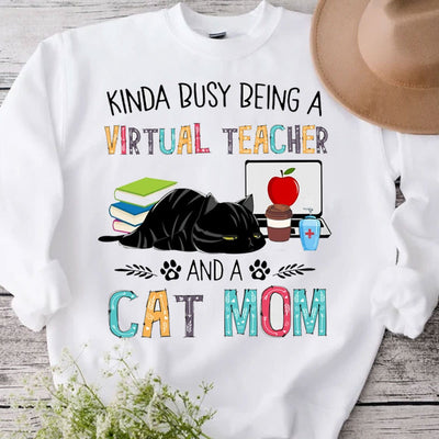 Kinda Busy Being A Virtual Teacher And A Cat Mom Shirts