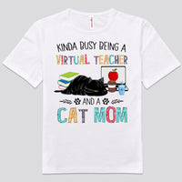 Kinda Busy Being A Virtual Teacher And A Cat Mom Shirts