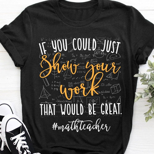 Si pudieras mostrar tu trabajo, sería genial, camisetas de profesores de matemáticas