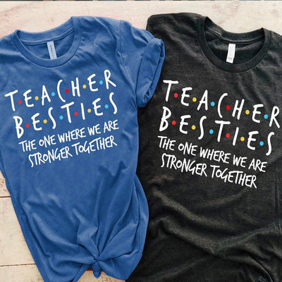 Teacher Besties Shirt The One Where We Are Stronger Together, Gift For Teacher