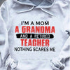 Retired Teacher Shirt I'm A Mom A Grandma Nothing Scares Me, Hoodie Teacher Shirts