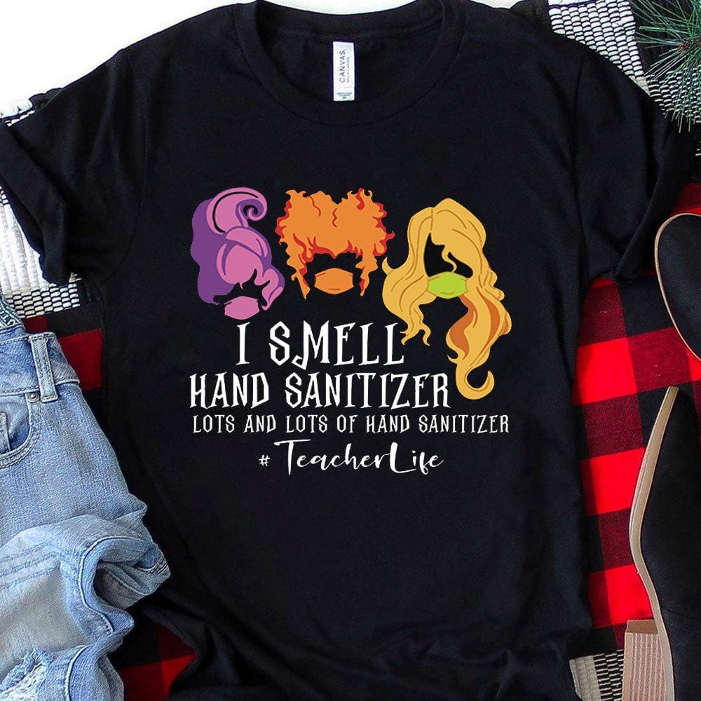 Teacher Life Shirt, I Smell Hand Sanitizer, Teacher Halloween Shirts