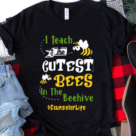 Counselor Shirts, I Teach Cutest Bees In The Beehive, Teacher T Shirts