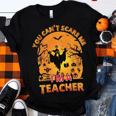 I'm A Teacher You Can't Scare Me, Halloween Gift For Teacher