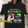 Personalized Autism Mom Shirt, Because With A Mom Like Mine I'll Be Just Fine, Custom Name Autism Awareness T Shirt