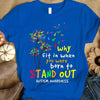 Why Fit In When You Were Born To Stand Out, Ribbon Dandelion, Autism Awareness Shirt