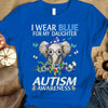 I Wear Blue For My Daughter, Butterfly Flower Elephant, Autism Mom Dad Shirt, Autism Awareness Shirt